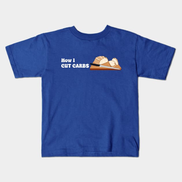 How I Cut Carbs Kids T-Shirt by m&a designs